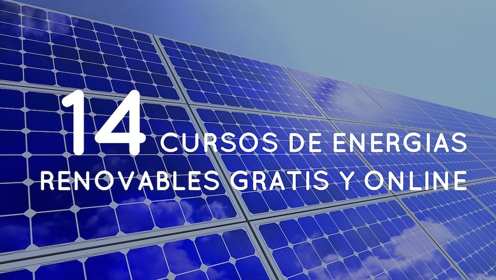 14 Cursos de energías renovables gratis y online